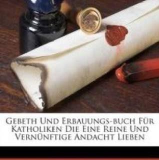 Gebeth Und Erbauungs-Buch F r Katholiken Die Eine Reine Und Vern nftige Andacht Lieben (German, Paperback, Banerschubert Joseph)