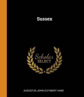 Sussex (English, Paperback, Hare Augustus John Cuthbert)