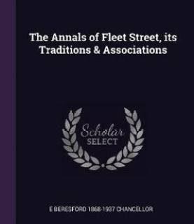 The Annals of Fleet Street, Its Traditions & Associations (English, Paperback, Chancellor E Beresford 1868-1937)