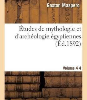 Etudes de Mythologie Et d'Archeologie Egyptiennes. Vol. 4 (French, Paperback, Maspero Gaston C)